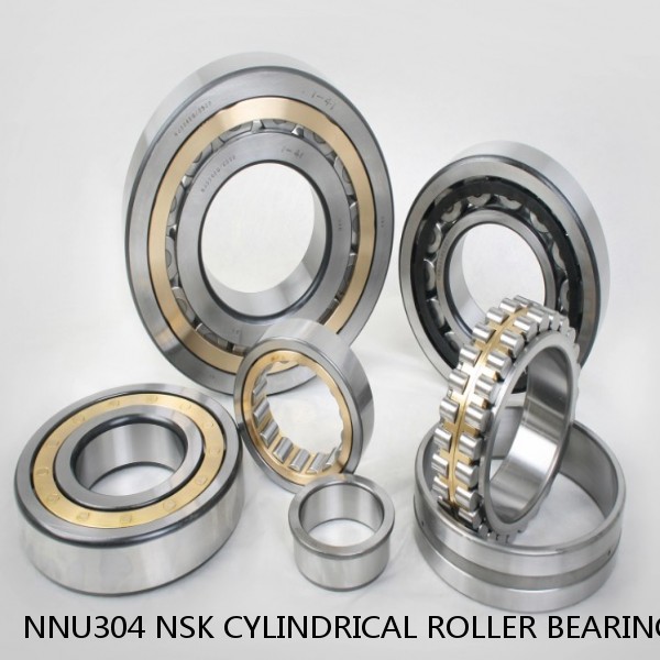 NNU304 NSK CYLINDRICAL ROLLER BEARING