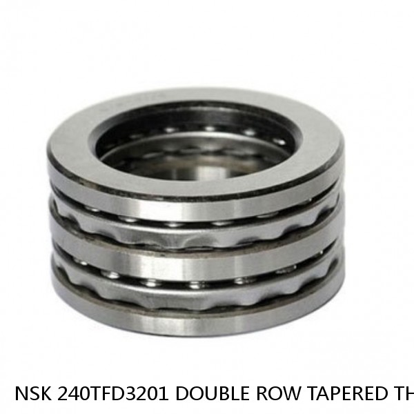 NSK 240TFD3201 DOUBLE ROW TAPERED THRUST ROLLER BEARINGS