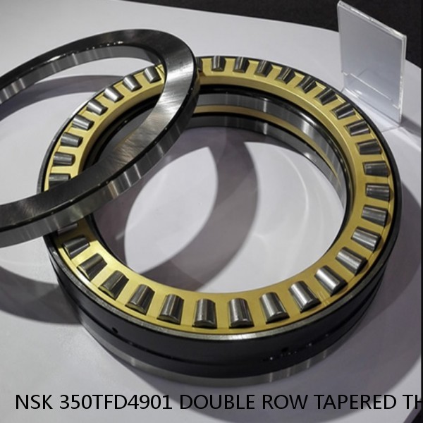 NSK 350TFD4901 DOUBLE ROW TAPERED THRUST ROLLER BEARINGS